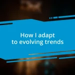 How I adapt to evolving trends