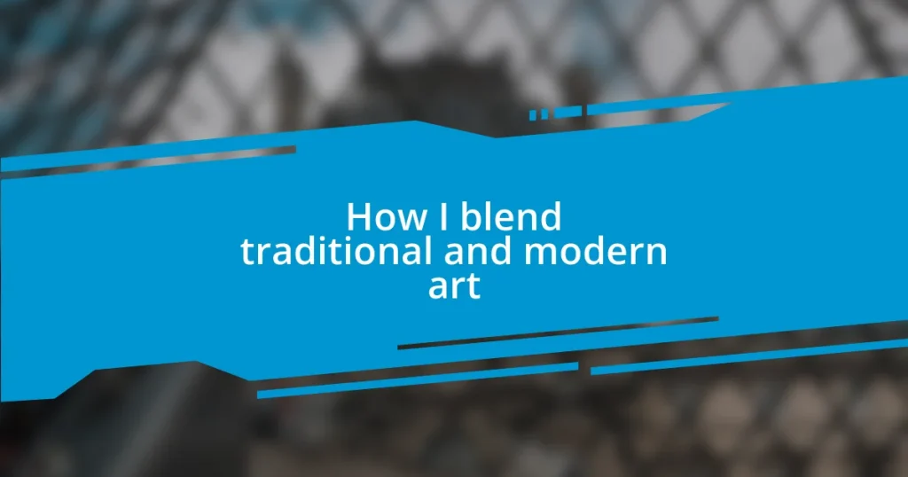 How I blend traditional and modern art