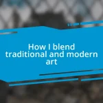 How I blend traditional and modern art