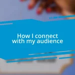 How I connect with my audience