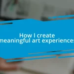 How I create meaningful art experiences