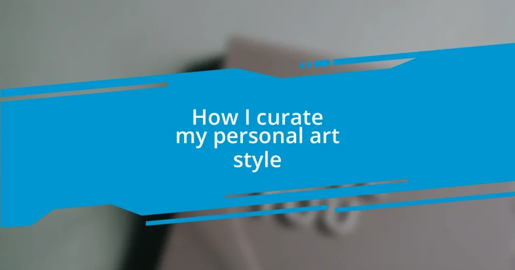 How I curate my personal art style