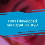 How I developed my signature style