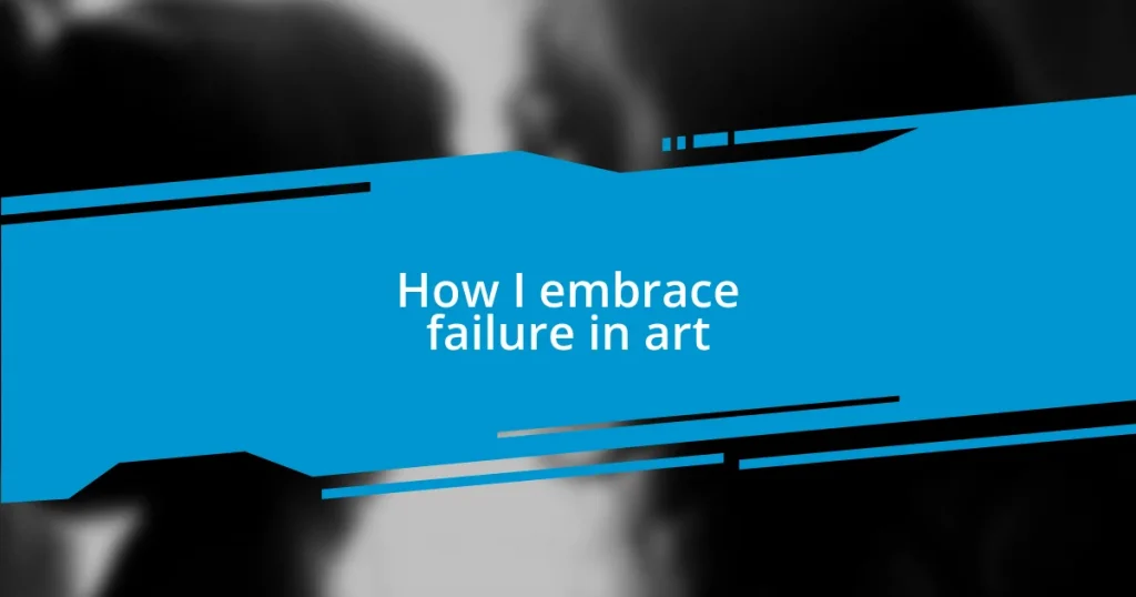 How I embrace failure in art