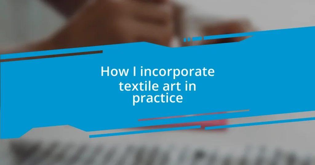 How I incorporate textile art in practice