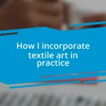 How I incorporate textile art in practice