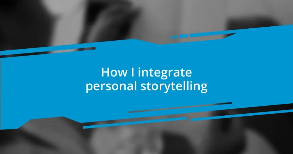 How I integrate personal storytelling