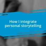 How I integrate personal storytelling