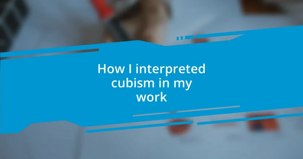 How I interpreted cubism in my work