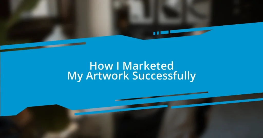 How I Marketed My Artwork Successfully