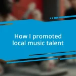 How I promoted local music talent