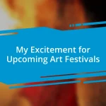 My Excitement for Upcoming Art Festivals