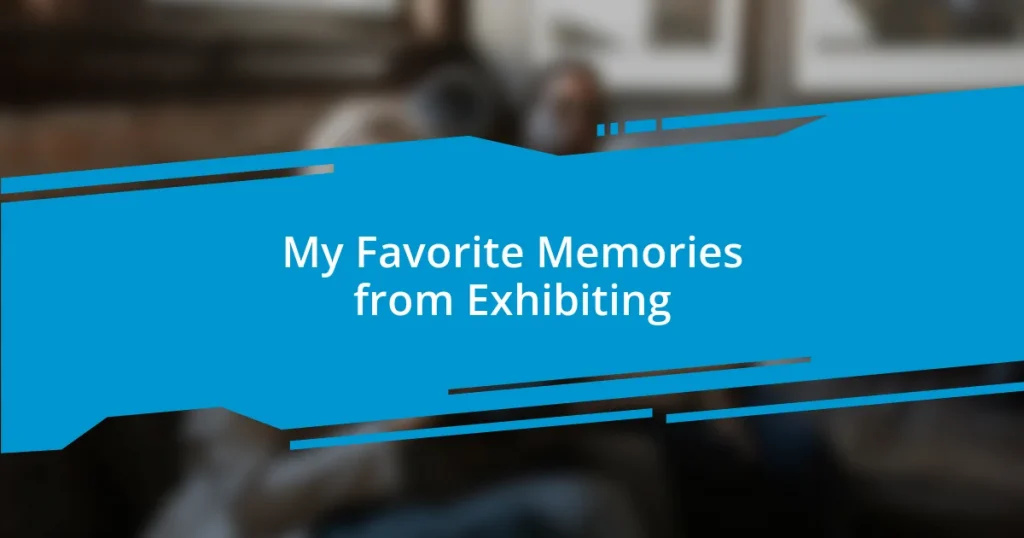 My Favorite Memories from Exhibiting