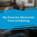 My Favorite Memories from Exhibiting