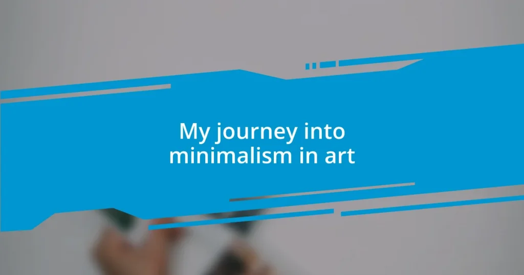 My journey into minimalism in art