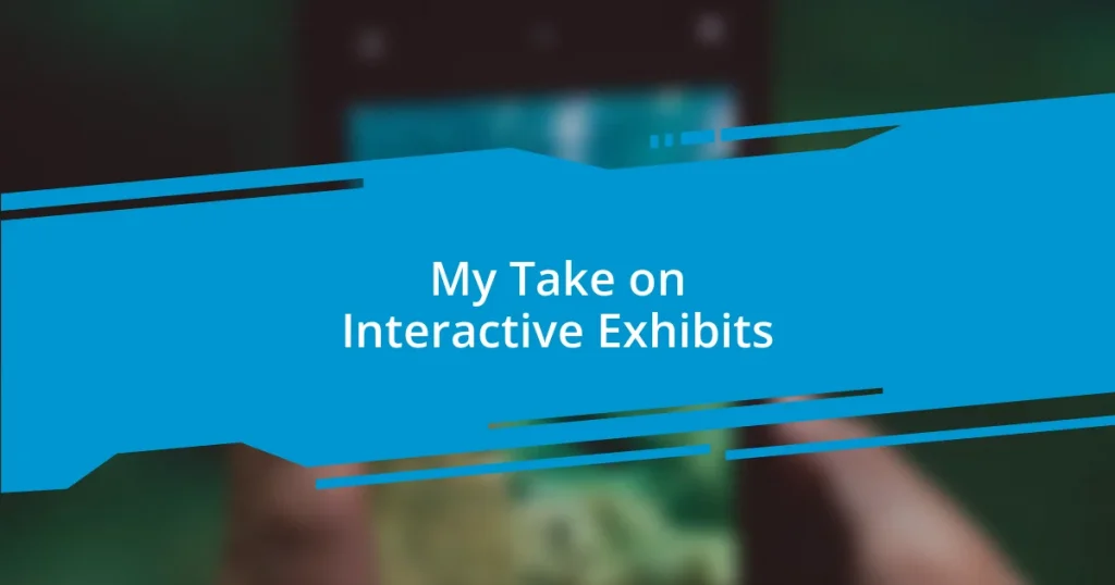 My Take on Interactive Exhibits