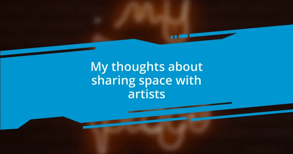 My thoughts about sharing space with artists