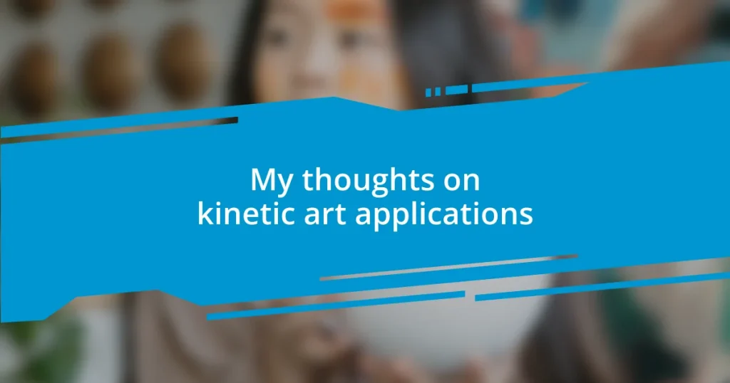 My thoughts on kinetic art applications