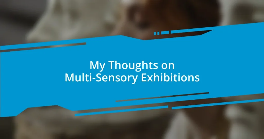 My Thoughts on Multi-Sensory Exhibitions