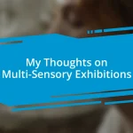 My Thoughts on Multi-Sensory Exhibitions