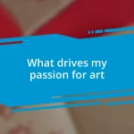 What drives my passion for art