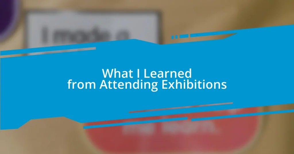 What I Learned from Attending Exhibitions