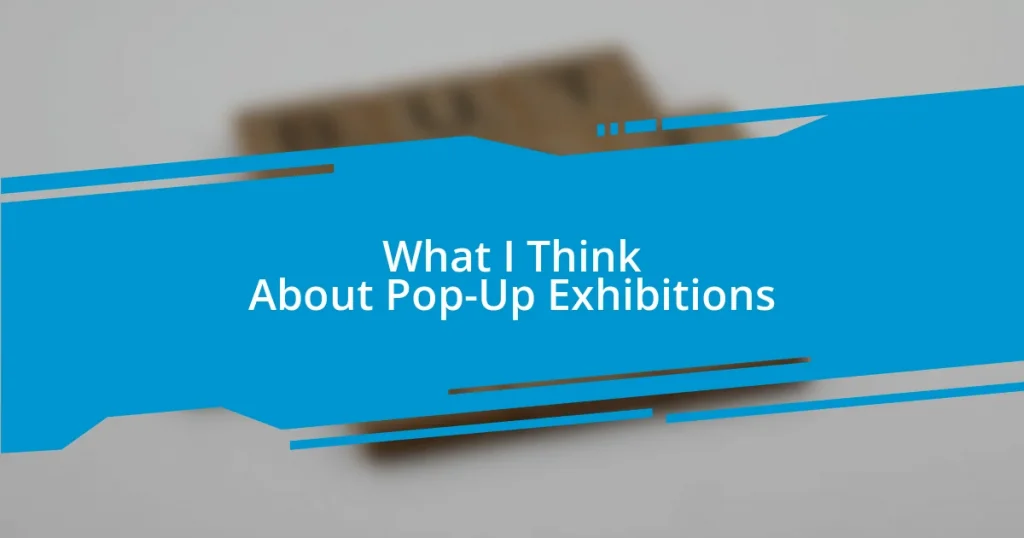 What I Think About Pop-Up Exhibitions