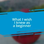 What I wish I knew as a beginner