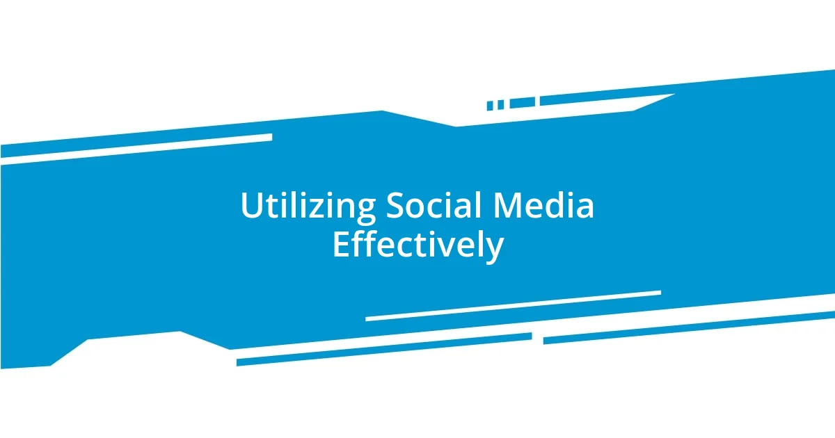 Utilizing Social Media Effectively