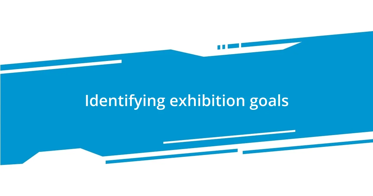 Identifying exhibition goals