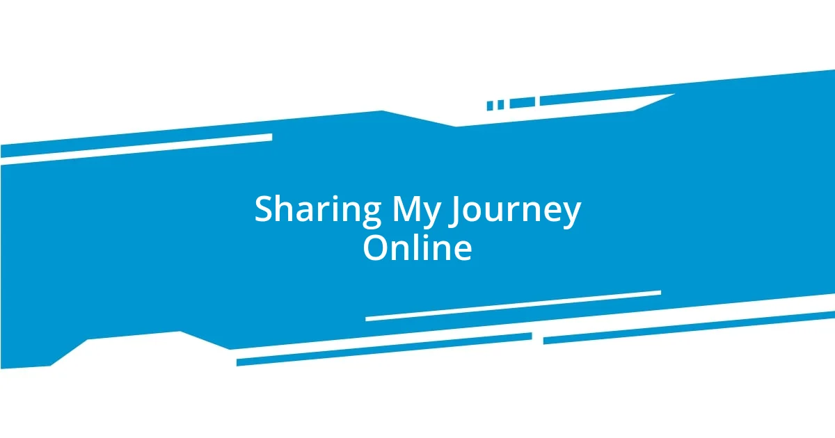 Sharing My Journey Online