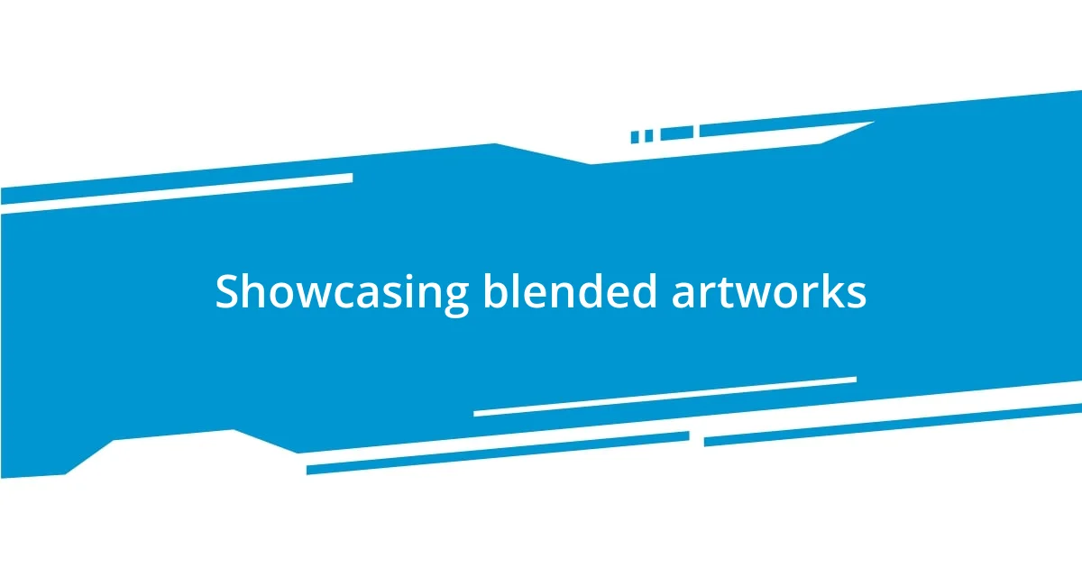 Showcasing blended artworks