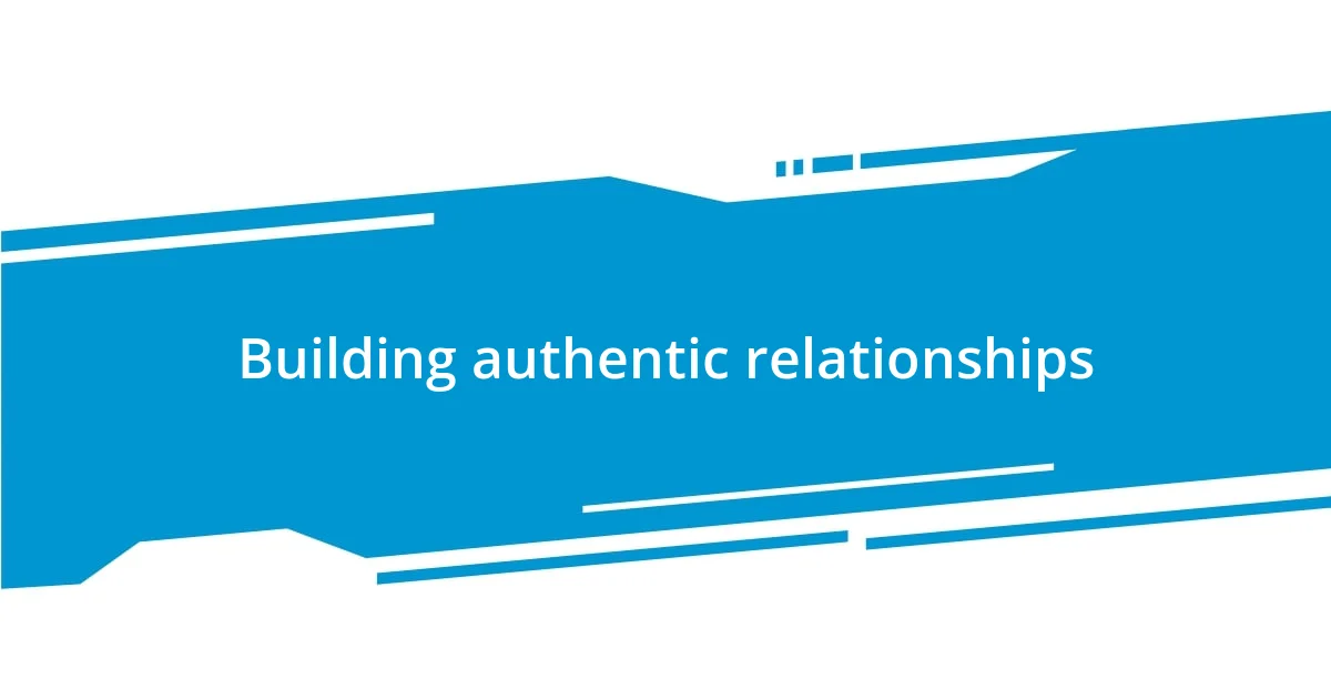 Building authentic relationships