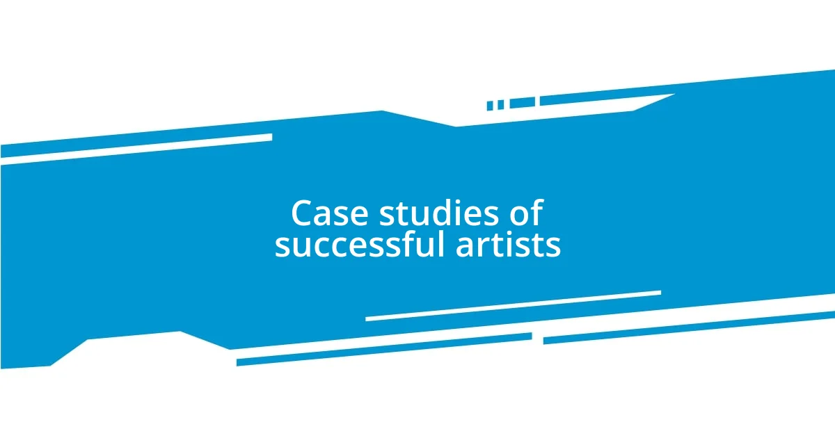 Case studies of successful artists