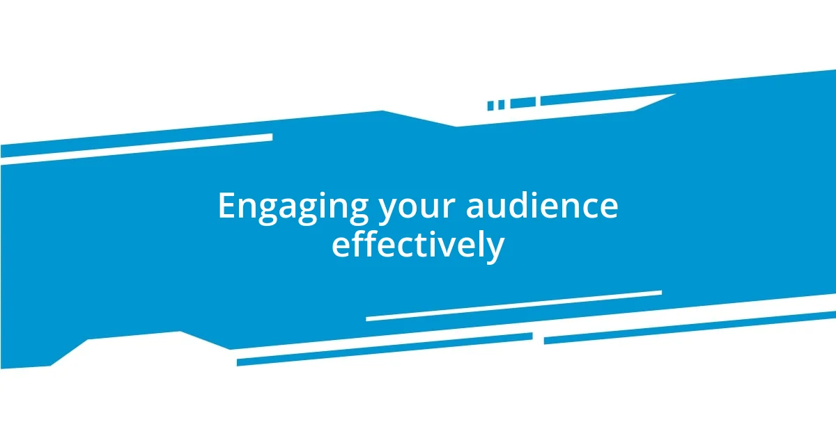 Engaging your audience effectively