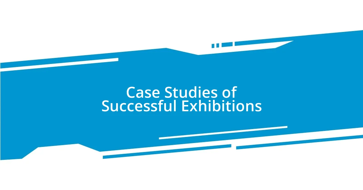 Case Studies of Successful Exhibitions