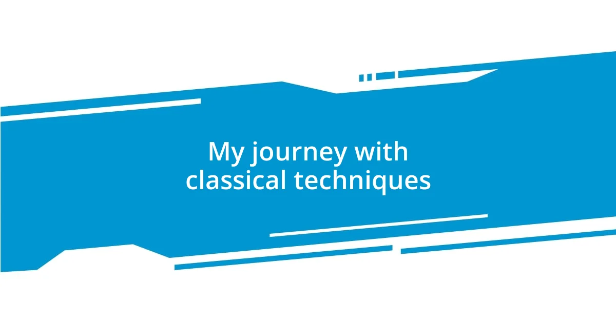 My journey with classical techniques