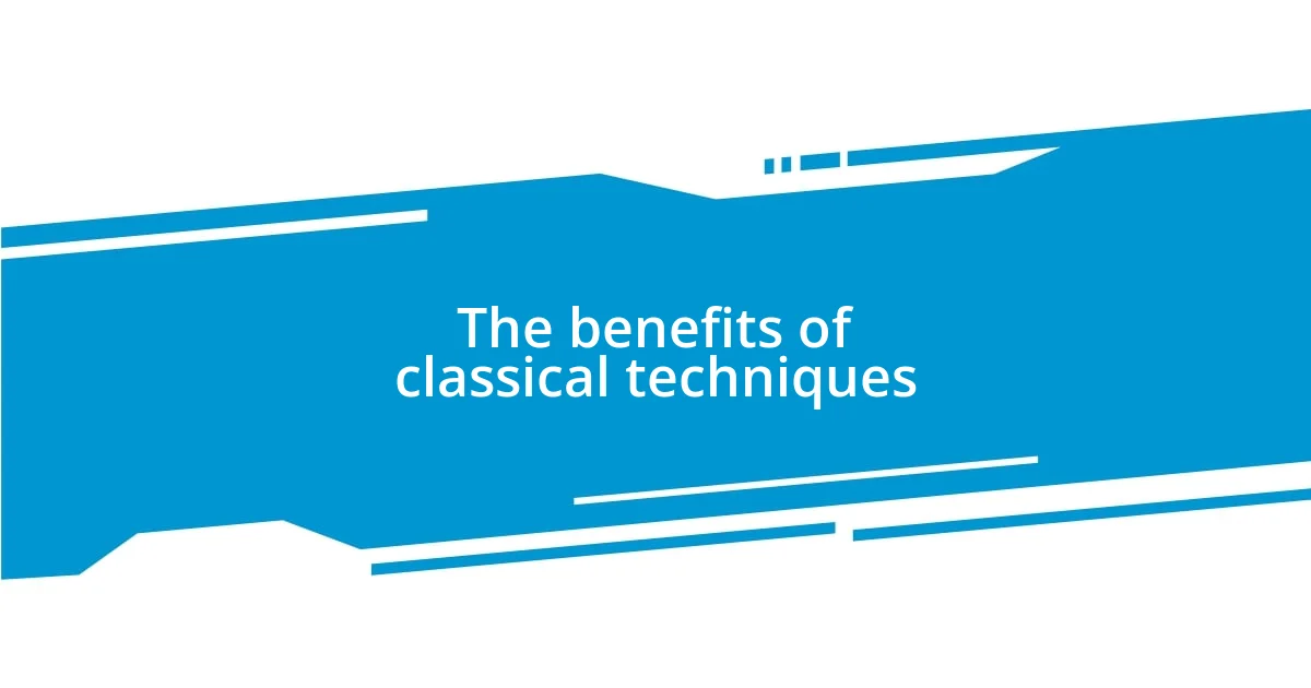 The benefits of classical techniques