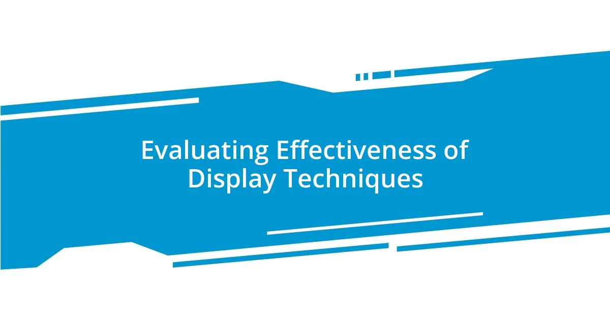 Evaluating Effectiveness of Display Techniques